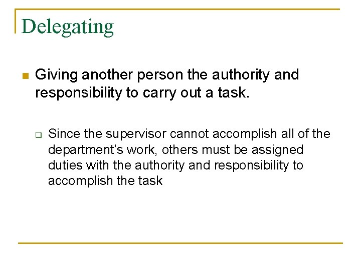 Delegating n Giving another person the authority and responsibility to carry out a task.