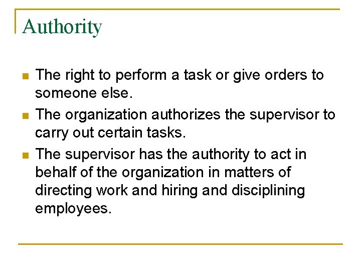 Authority n n n The right to perform a task or give orders to