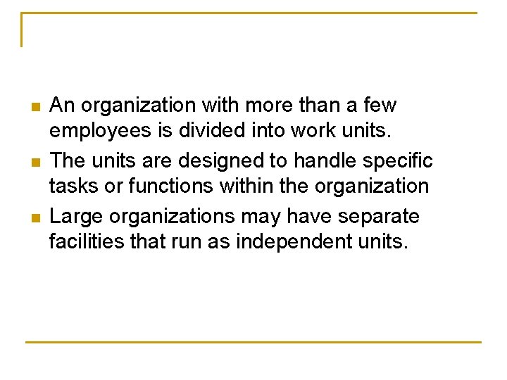n n n An organization with more than a few employees is divided into