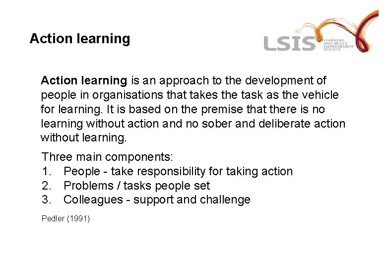 Action learning is an approach to the development of people in organisations that takes