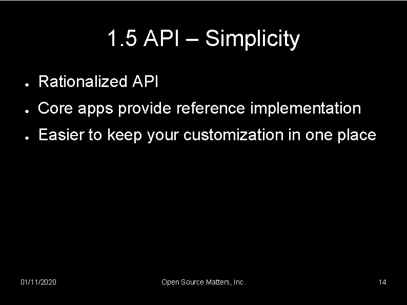 1. 5 API – Simplicity ● Rationalized API ● Core apps provide reference implementation
