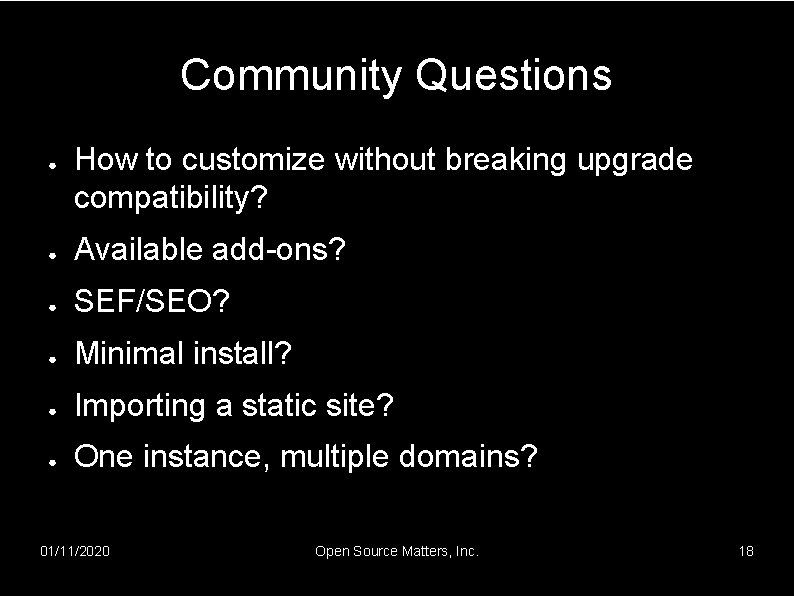 Community Questions ● How to customize without breaking upgrade compatibility? ● Available add-ons? ●