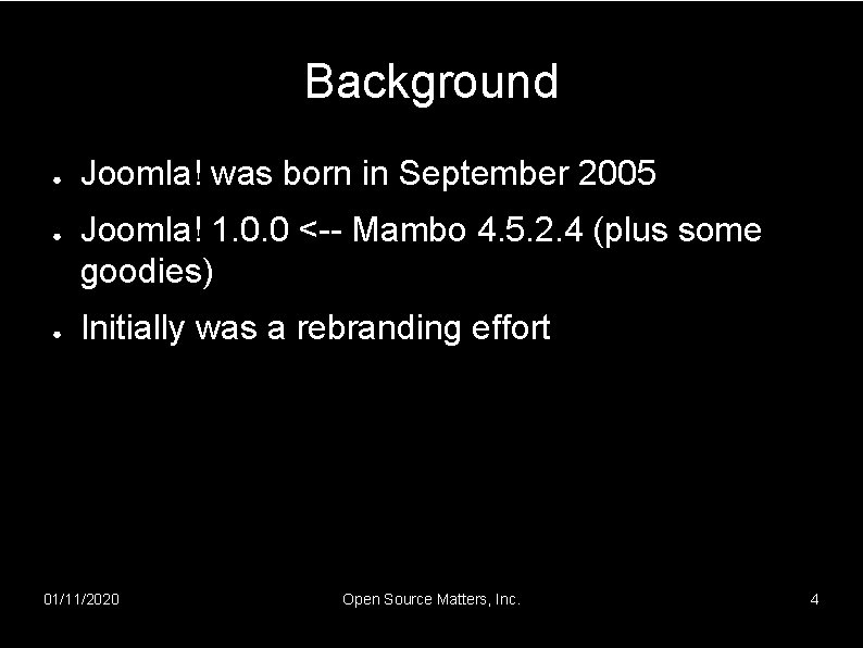 Background ● ● ● Joomla! was born in September 2005 Joomla! 1. 0. 0