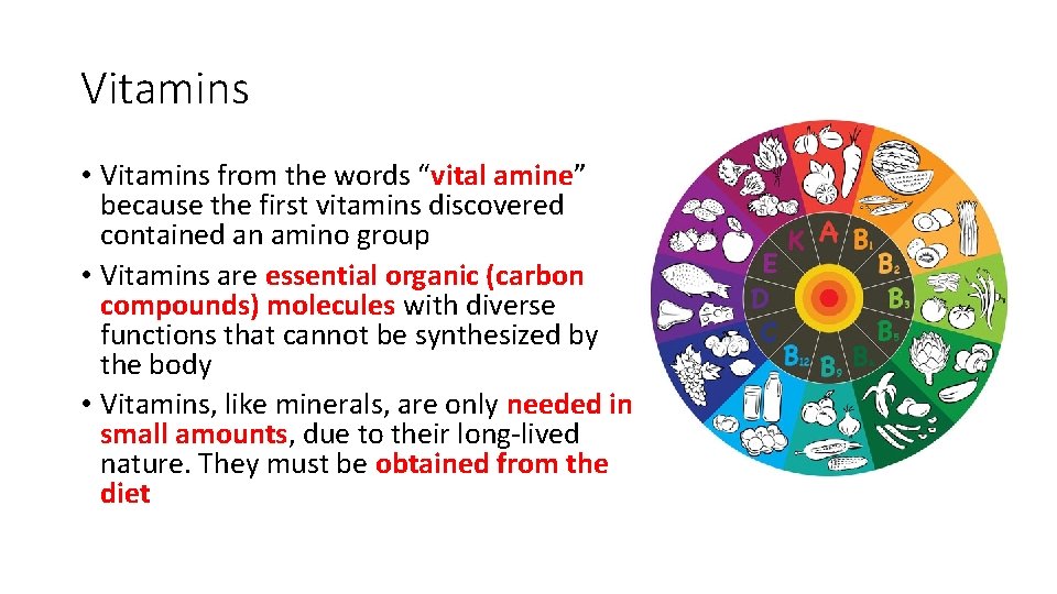 Vitamins • Vitamins from the words “vital amine” because the first vitamins discovered contained