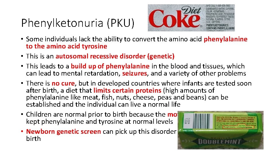 Phenylketonuria (PKU) • Some individuals lack the ability to convert the amino acid phenylalanine