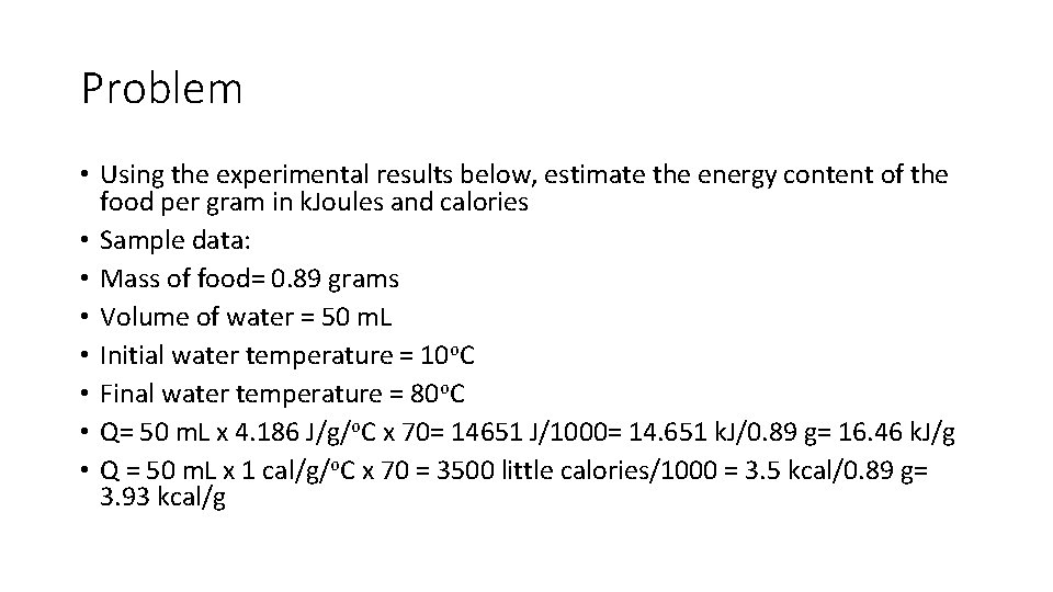 Problem • Using the experimental results below, estimate the energy content of the food
