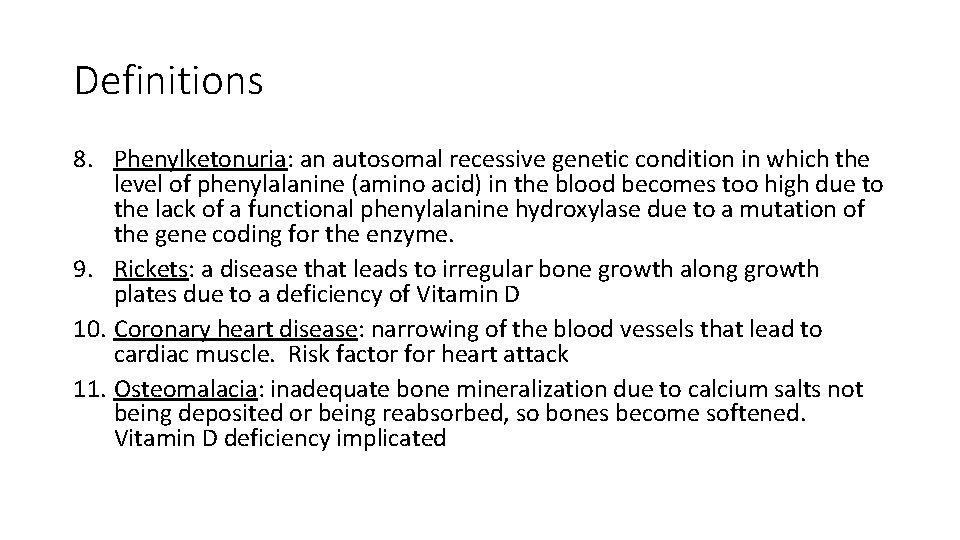 Definitions 8. Phenylketonuria: an autosomal recessive genetic condition in which the level of phenylalanine