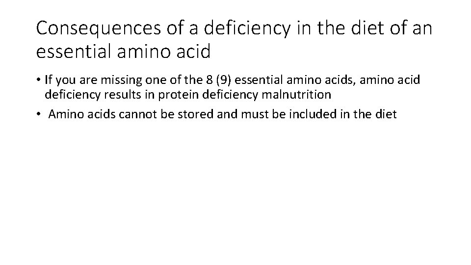 Consequences of a deficiency in the diet of an essential amino acid • If