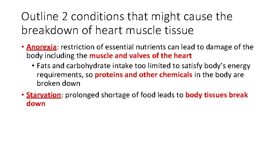 Outline 2 conditions that might cause the breakdown of heart muscle tissue • Anorexia: