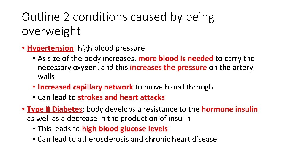 Outline 2 conditions caused by being overweight • Hypertension: high blood pressure • As
