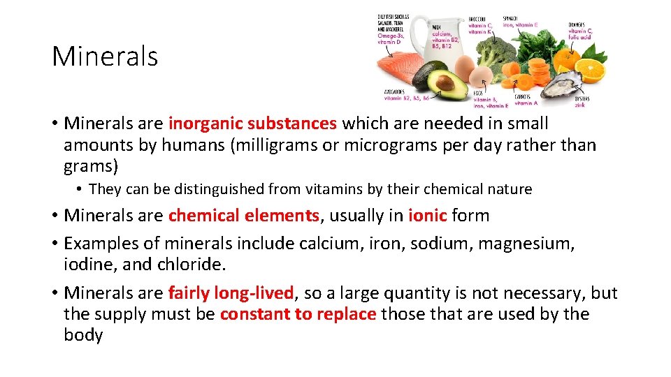 Minerals • Minerals are inorganic substances which are needed in small amounts by humans