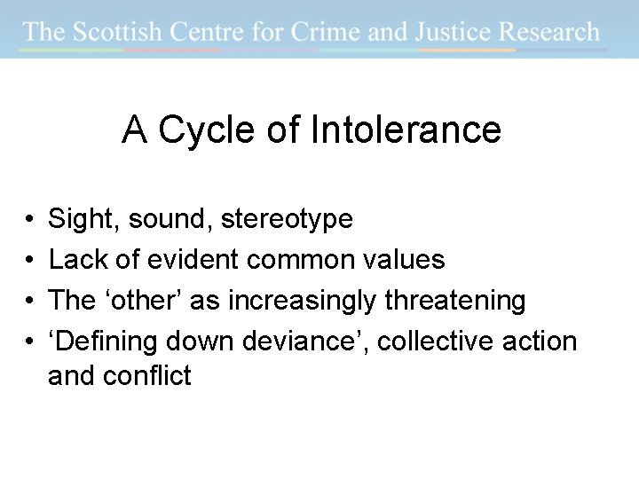 A Cycle of Intolerance • • Sight, sound, stereotype Lack of evident common values