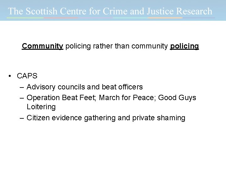 Community policing rather than community policing • CAPS – Advisory councils and beat officers