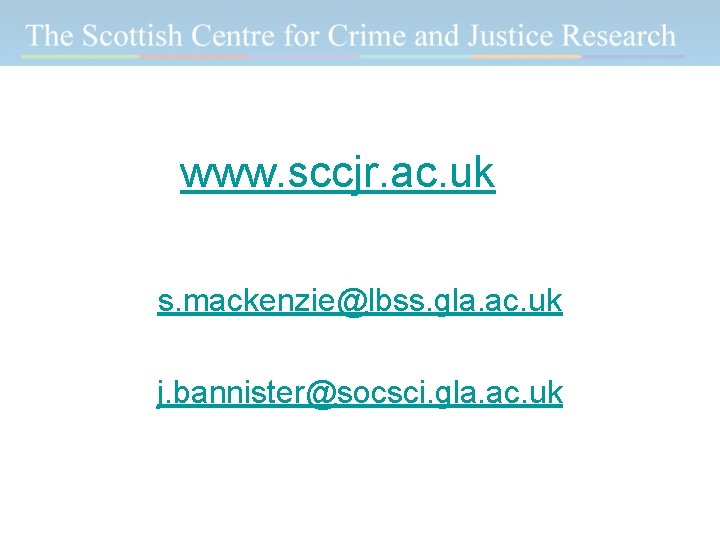 www. sccjr. ac. uk s. mackenzie@lbss. gla. ac. uk j. bannister@socsci. gla. ac. uk