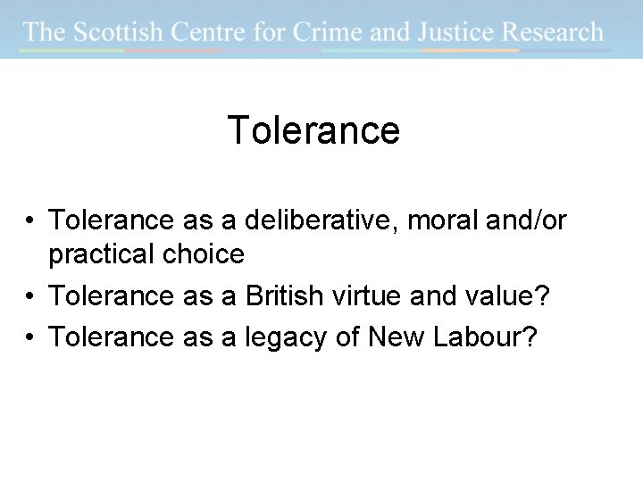 Tolerance • Tolerance as a deliberative, moral and/or practical choice • Tolerance as a