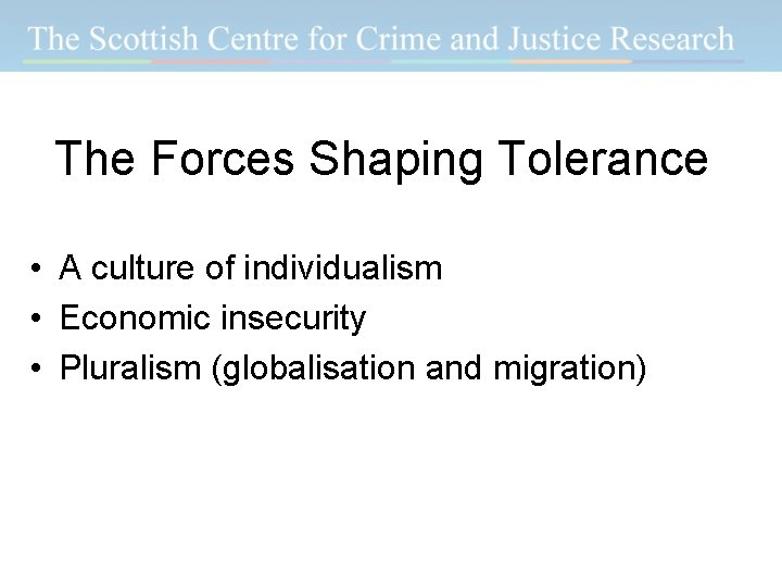 The Forces Shaping Tolerance • A culture of individualism • Economic insecurity • Pluralism