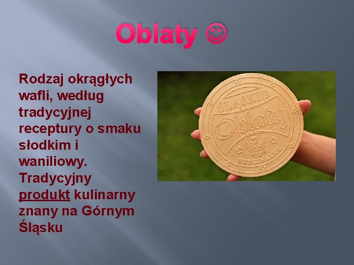 Oblaty Rodzaj okrągłych wafli, według tradycyjnej receptury o smaku słodkim i waniliowy. Tradycyjny produkt