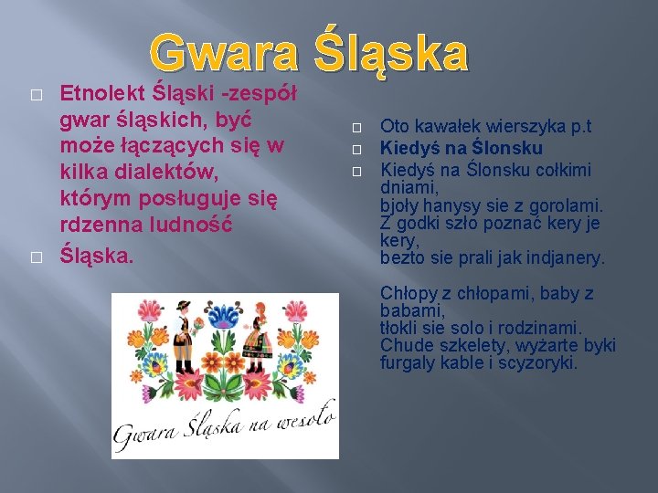 Gwara Śląska � � Etnolekt Śląski -zespół gwar śląskich, być może łączących się w