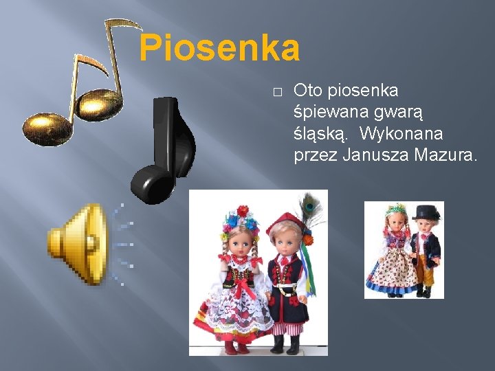 Piosenka � Oto piosenka śpiewana gwarą śląską. Wykonana przez Janusza Mazura. 