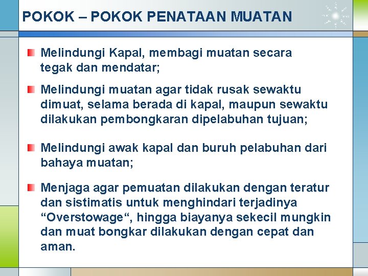 POKOK – POKOK PENATAAN MUATAN Melindungi Kapal, membagi muatan secara tegak dan mendatar; Melindungi