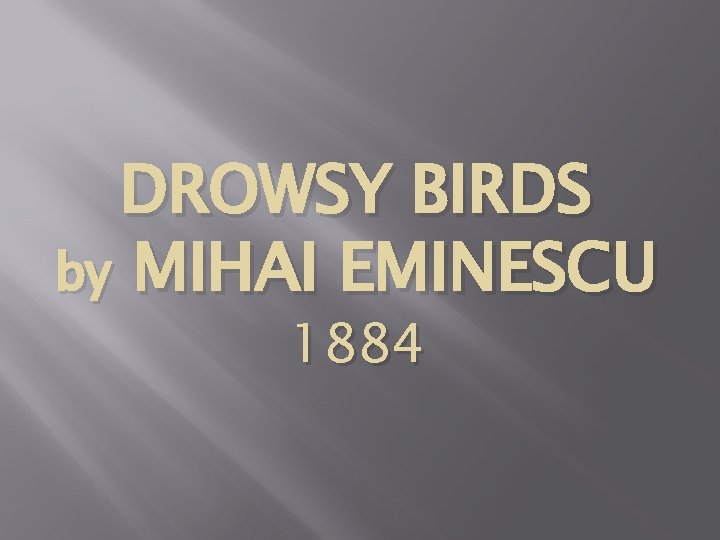 DROWSY BIRDS by MIHAI EMINESCU 1884 