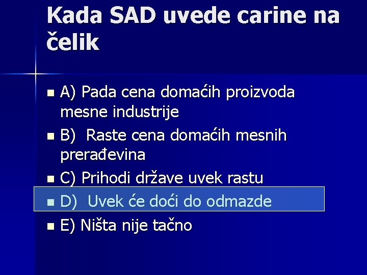 Kada SAD uvede carine na čelik A) Pada cena domaćih proizvoda mesne industrije n