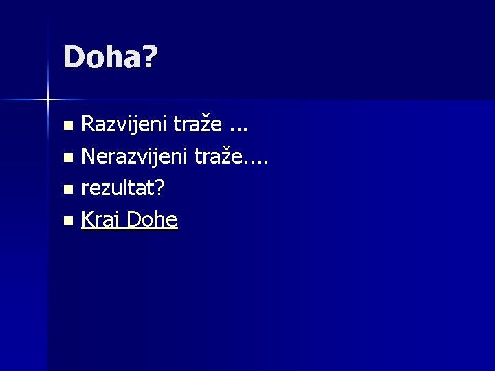 Doha? Razvijeni traže. . . n Nerazvijeni traže. . n rezultat? n Kraj Dohe