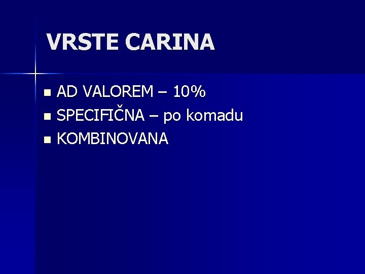 VRSTE CARINA AD VALOREM – 10% n SPECIFIČNA – po komadu n KOMBINOVANA n