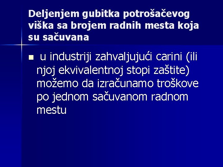 Deljenjem gubitka potrošačevog viška sa brojem radnih mesta koja su sačuvana n u industriji
