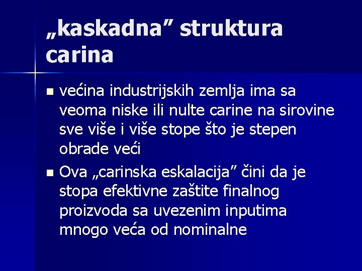 „kaskadna” struktura carina n n većina industrijskih zemlja ima sa veoma niske ili nulte