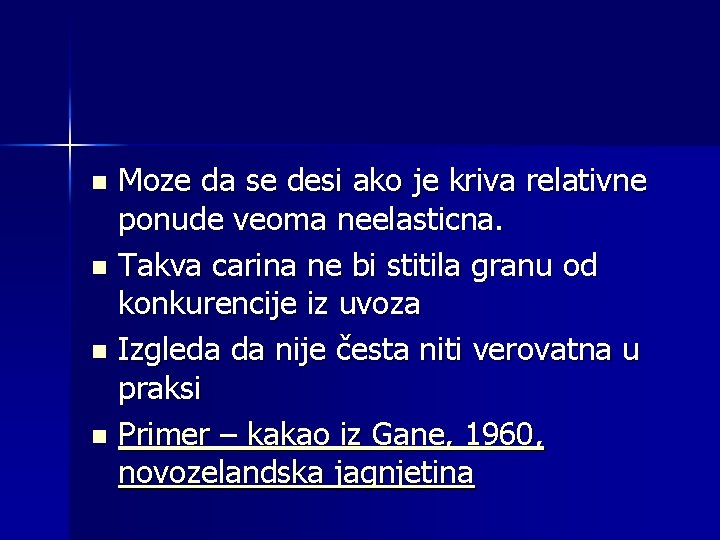 Moze da se desi ako je kriva relativne ponude veoma neelasticna. n Takva carina