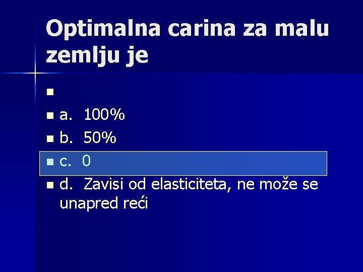 Optimalna carina za malu zemlju je n a. 100% n b. 50% n c.
