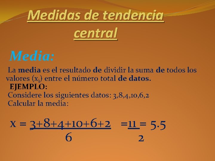 Medidas de tendencia central Media: La media es el resultado de dividir la suma