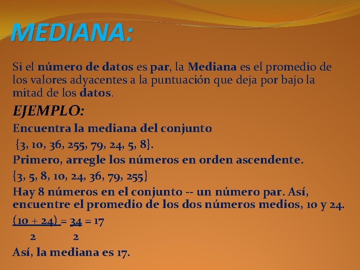 MEDIANA: Si el número de datos es par, la Mediana es el promedio de