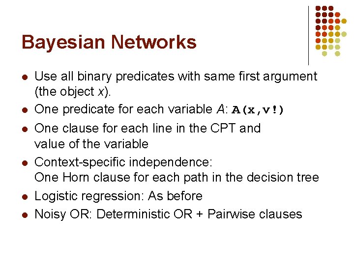 Bayesian Networks l l l Use all binary predicates with same first argument (the