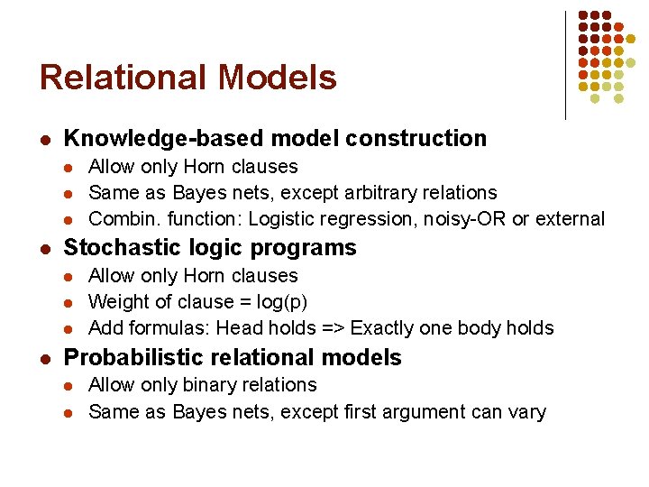 Relational Models l Knowledge-based model construction l l Stochastic logic programs l l Allow