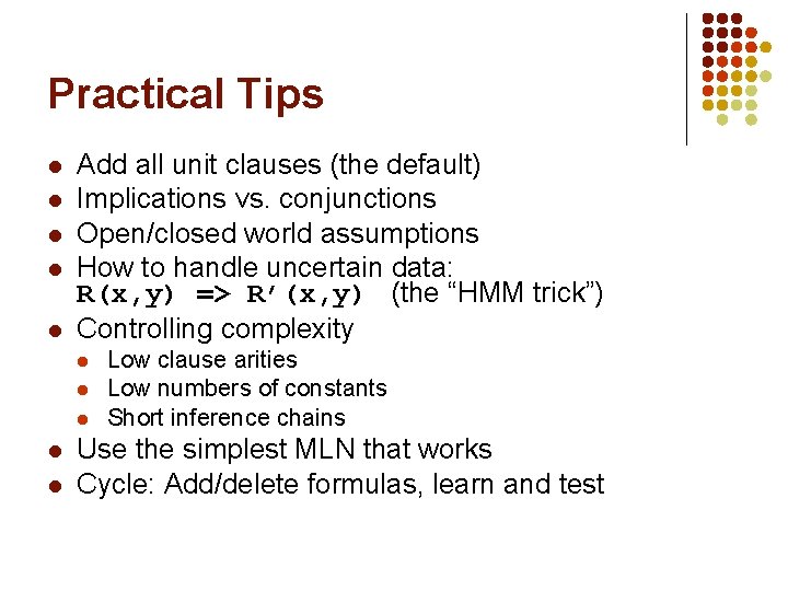 Practical Tips l l l Add all unit clauses (the default) Implications vs. conjunctions