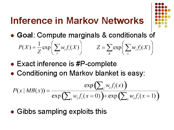 Inference in Markov Networks l Goal: Compute marginals & conditionals of l l Exact