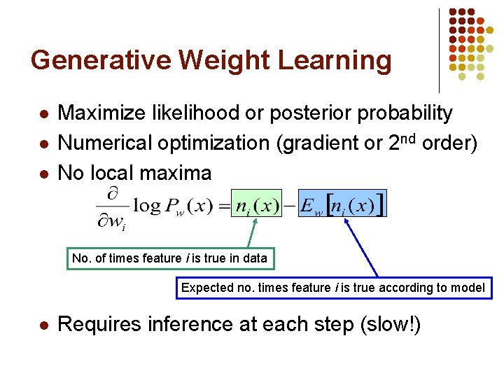 Generative Weight Learning l l l Maximize likelihood or posterior probability Numerical optimization (gradient