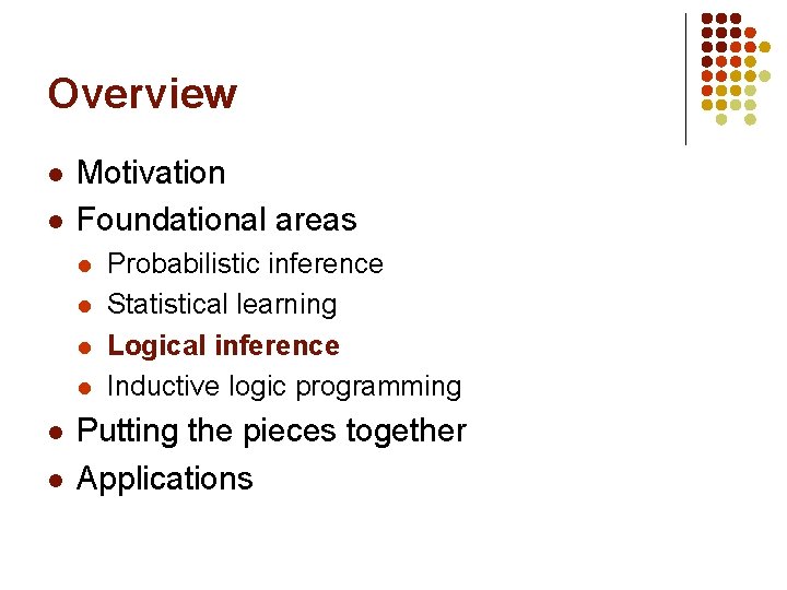 Overview l l Motivation Foundational areas l l l Probabilistic inference Statistical learning Logical