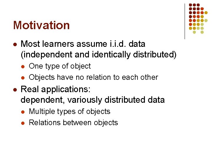 Motivation l Most learners assume i. i. d. data (independent and identically distributed) l