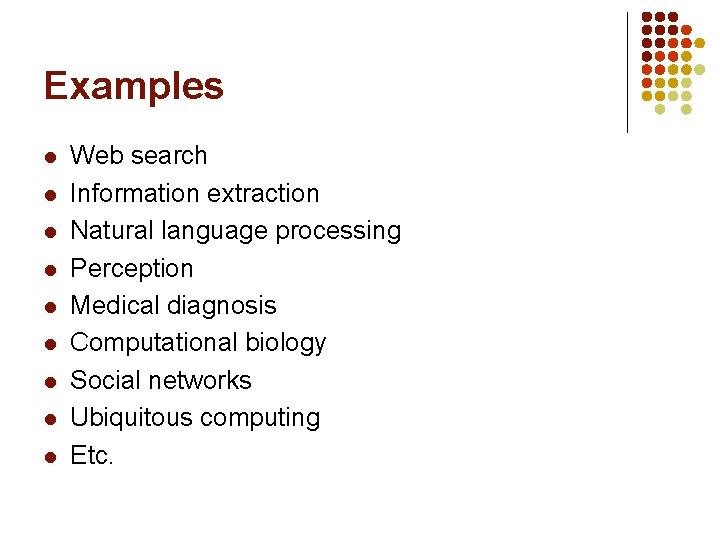 Examples l l l l l Web search Information extraction Natural language processing Perception