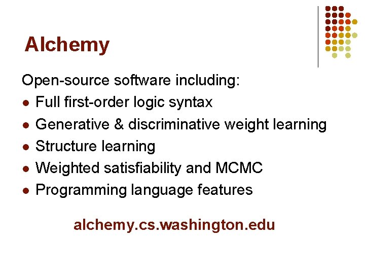 Alchemy Open-source software including: l Full first-order logic syntax l Generative & discriminative weight