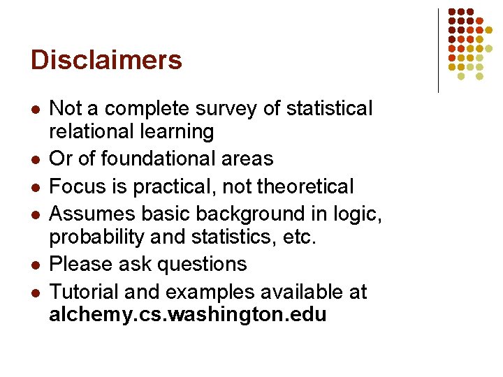 Disclaimers l l l Not a complete survey of statistical relational learning Or of