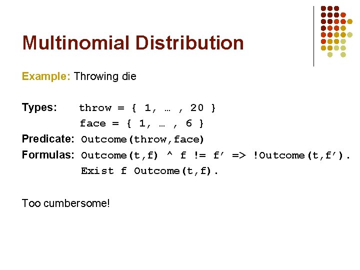 Multinomial Distribution Example: Throwing die Types: throw = { 1, … , 20 }