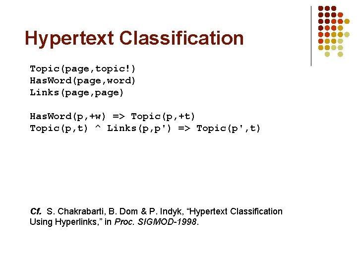 Hypertext Classification Topic(page, topic!) Has. Word(page, word) Links(page, page) Has. Word(p, +w) => Topic(p,