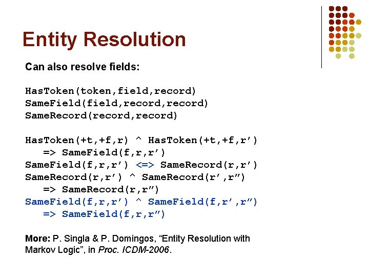 Entity Resolution Can also resolve fields: Has. Token(token, field, record) Same. Field(field, record) Same.