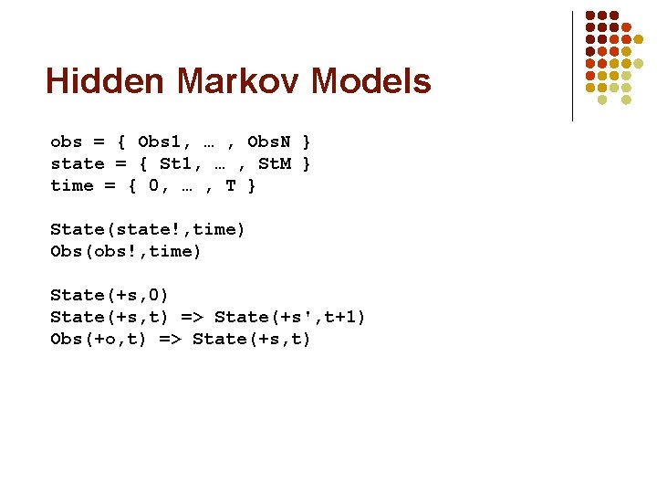 Hidden Markov Models obs = { Obs 1, … , Obs. N } state