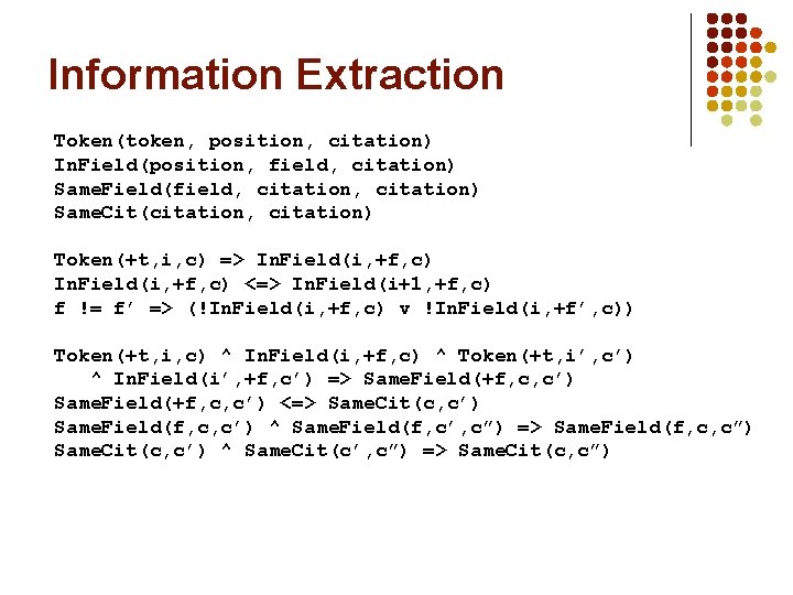 Information Extraction Token(token, position, citation) In. Field(position, field, citation) Same. Field(field, citation) Same. Cit(citation,