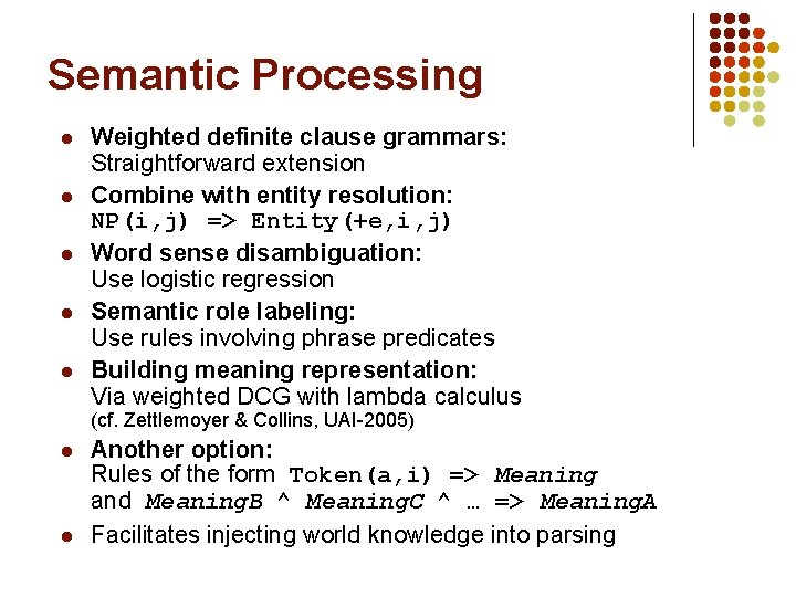 Semantic Processing l l l Weighted definite clause grammars: Straightforward extension Combine with entity